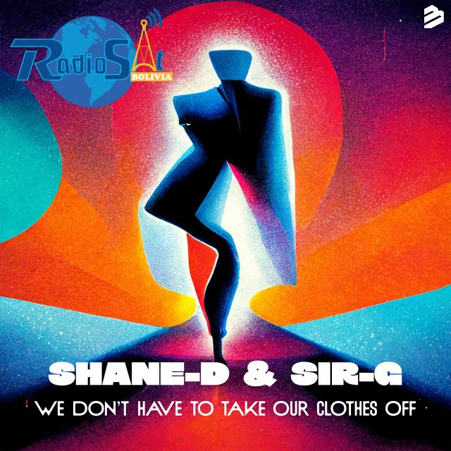 Shane-D & Sir-G - We Don't Have To Take Our Clothes Off (Radio Edit)
